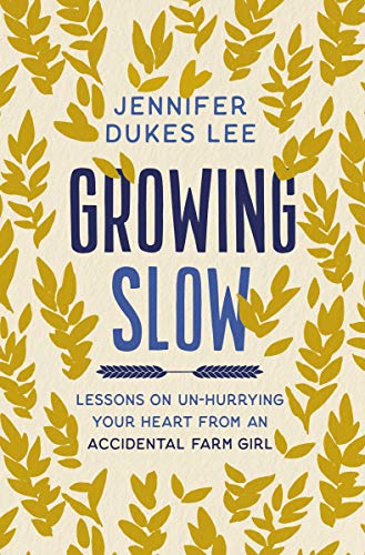 [9780310363132] Growing Slow: Lessons on Un-Hurrying Your Heart from an Accidental Farm Girl