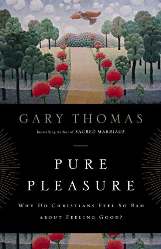 [9780310290803] Pure Pleasure: Why Do Christians Feel So Bad about Feeling Good?