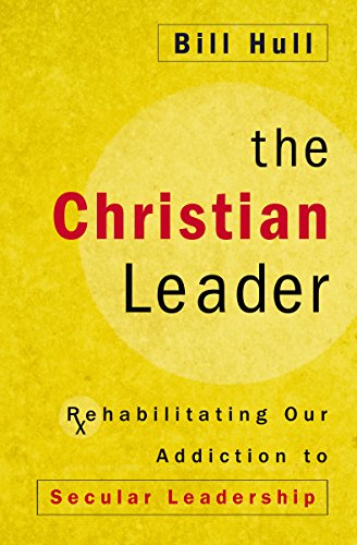 [9780310525332] The Christian Leader: Rehabilitating Our Addiction to Secular Leadership