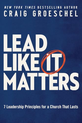 [9780310366164] Lead Like It Matters: 7 Leadership Principles for a Church That Lasts