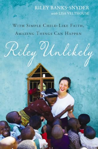 [9780310347897] Riley Unlikely: With Simple Child-Like Faith, Amazing Things Can Happen
