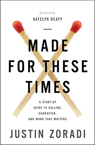 [9780310351078] Made for These Times: A Start-Up Guide to Calling, Character, and Work That Matters