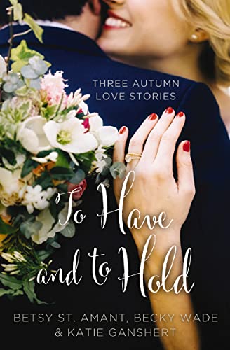 [9780310395935] To Have and to Hold: Three Autumn Love Stories