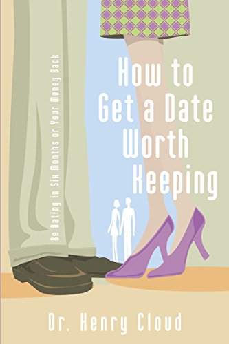 [9780310262657] How to Get a Date Worth Keeping: Be Dating in Six Months or Your Money Back