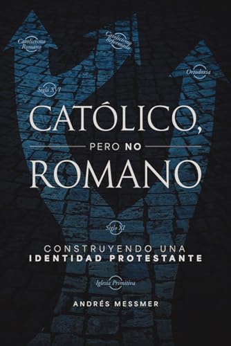 [9788419779625] Católico, pero no romano: Construyendo una identidad protestante