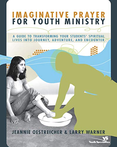 [9780310270942] Imaginative Prayer for Youth Ministry: A Guide to Transforming Your Students' Spiritual Lives into Journey, Adventure, and Encounter
