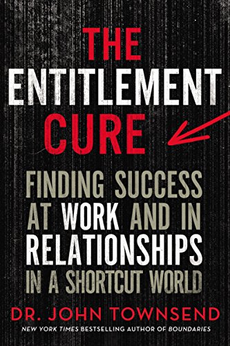 [9780310353393] The Entitlement Cure: Finding Success at Work and in Relationships in a Shortcut World