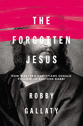 [9780310529231] The Forgotten Jesus: How Western Christians Should Follow an Eastern Rabbi