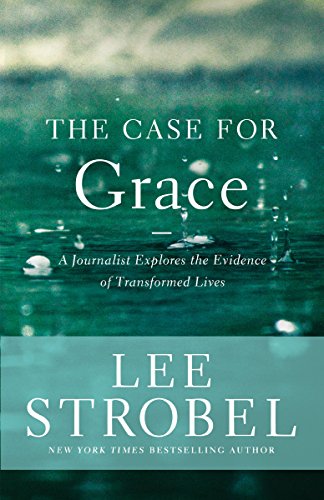[9780310336181] The Case for Grace: A Journalist Explores the Evidence of Transformed Lives