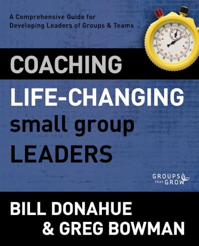 [9780310331247] Coaching Life-Changing Small Group Leaders: A Comprehensive Guide for Developing Leaders of Groups and Teams