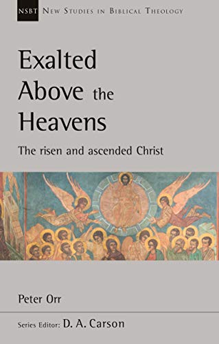 [9781783597482] Exalted Above the Heavens: The Risen and Ascended Christ
