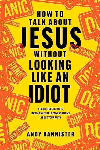 [9781789744873] How to Talk about Jesus without Looking like an Idiot: A Panic-Free Guide to Having Natural Conversations about Your Faith