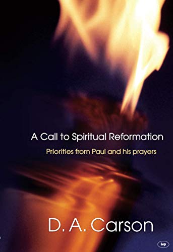 [9781844745524] A Call to Spiritual Reformation: Priorities from Paul and His Prayers