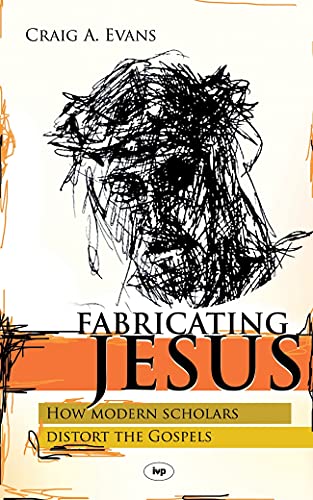 [9781844741724] Fabricating Jesus: How Modern Scholars Distort the Gospels