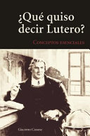 [9780758648273] Qu' Quiso Decir Lutero?: Introduccin Al Vocabulario Teolgico de La Tradicin Luterana